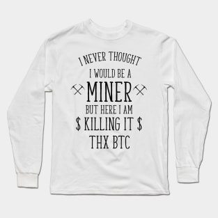 i never thought i would be a miner funny t-shirt Long Sleeve T-Shirt